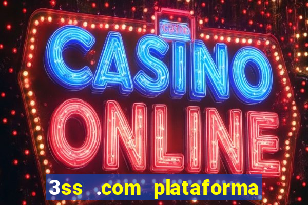 3ss .com plataforma de jogos